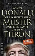 Mathias Bröckers: König Donald, die unsichtbaren Meister und der Kampf um den Thron 