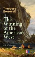 Theodore Roosevelt: The Winning of the American West (All 4 Volumes) 