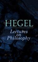 Georg Wilhelm Friedrich Hegel: Hegel: Lectures on Philosophy 