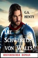 G. A. Henty: Die Schwerter von Wales: Historischer Roman 