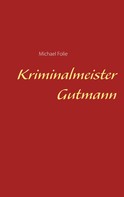 Michael Folie: Kriminalmeister Gutmann 