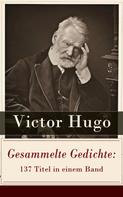 Victor Hugo: Gesammelte Gedichte: 137 Titel in einem Band 