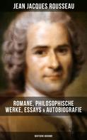 Jean-Jacques Rousseau: Jean Jacques Rousseau: Romane, Philosophische Werke, Essays & Autobiografie (Deutsche Ausgabe) 
