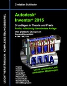 Christian Schlieder: Autodesk Inventor 2015 - Grundlagen in Theorie und Praxis 