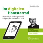 Im digitalen Hamsterrad - Ein Plädoyer für den gesunden Umgang mit Smartphone & Co.