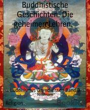Buddhistische Geschichten. Die geheimen Lehren. - Buddhismus Grundwissen Band 3