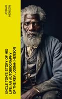 Josiah Henson: Uncle Tom's Story of His Life: An Autobiography of the Rev. Josiah Henson 