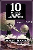 Alfred Bekker: 10 Science Fiction Abenteuer August 2022 