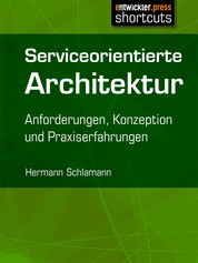 Serviceorientierte Architektur - Anforderungen, Konzeption und Praxiserfahrungen