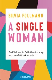 A Single Woman - Ein Plädoyer für Selbstbestimmung und neue Glückskonzepte