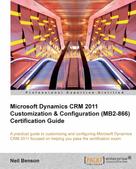 Neil Benson: Microsoft Dynamics CRM 2011 Customization & Configuration (MB2-866) Certification Guide 
