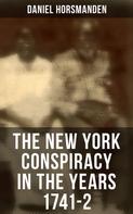 Daniel Horsmanden: The New York Conspiracy in the Years 1741-2 