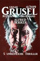 Alfred Bekker: Uksak Grusel-Roman Großband 4/2019 - 5 unheimliche Thriller 