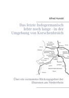 Alfred Hunold: Das letzte Indogermanisch lebte noch lange - in der Umgebung von Korschenbroich 