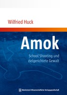 Wilfried Huck: Amok, School Shooting und zielgerichtete Gewalt 