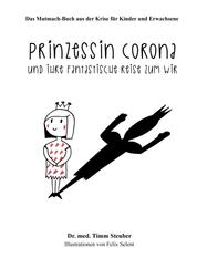 Prinzessin Corona und ihre fantastische Reise zum Wir - Das Mutmach-Buch aus der Krise für Kinder und Erwachsene