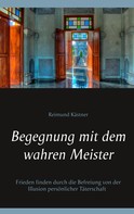 Reimund Kästner: Begegnung mit dem wahren Meister 