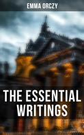 Emma Orczy: The Essential Writings of Emma Orczy 