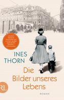 Ines Thorn: Die Bilder unseres Lebens ★★★★