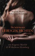 Wilhelmine Heimburg: Die beliebtesten Liebesgeschichten von Eugenie Marlitt & Wilhelmine Heimburg 