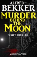 Alfred Bekker: Murder Behind the Moon 