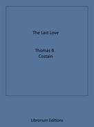 Thomas B. Costain: The Last Love 