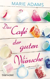Das Café der guten Wünsche - Roman