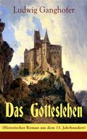 Ludwig Ganghofer: Das Gotteslehen (Historischer Roman aus dem 13. Jahrhundert) 