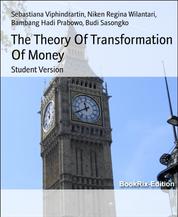 The Theory Of Transformation Of Money - Student Version