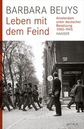 Leben mit dem Feind - Amsterdam unter deutscher Besatzung 1940-1945