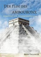 Alois Dallinger: Der Flug des Ambouronx: Gerettet zur Pflichterfüllung ★★★★★