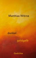 Matthias Wörne: Dunkel, goldgelb 