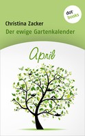 Christina Zacker: Der ewige Gartenkalender - Band 4: April ★★★
