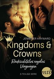 Kingdoms & Crowns - Rücksichtslos royales Vergnügen (3-teilige Serie)