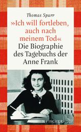 »Ich will fortleben, auch nach meinem Tod« - Die Biographie des Tagebuchs der Anne Frank