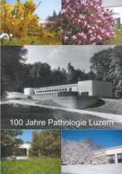 Aldo Colombi: 100 Jahre Pathologie Luzern 