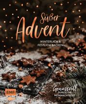 Süßer Advent - Über 70 Backrezepte für die Weihnachtszeit: Plätzchen, Torten, Desserts und mehr