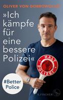 Oliver von Dobrowolski: »Ich kämpfe für eine bessere Polizei« – #Better Police ★★