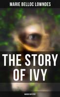 Marie Belloc Lowndes: THE STORY OF IVY (Murder Mystery) 