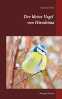 Andreas Petz: Der kleine Vogel von Hiroshima 