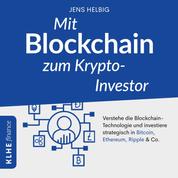 Mit Blockchain zum Krypto-Investor - Verstehe die Blockchain-Technologie und investiere strategisch in Bitcoin, Ethereum, Ripple & Co.