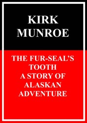 The Fur-Seals Tooth - A Story of Alaskan Adventure