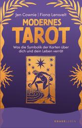 Modernes Tarot - Was die Symbolik der Karten über dich und dein Leben verrät | Mit Abbildungen aller 78 Tarotkarten sowie einzelner Legesysteme