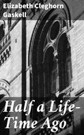 Elizabeth Cleghorn Gaskell: Half a Life-Time Ago 