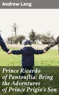 Andrew Lang: Prince Ricardo of Pantouflia: Being the Adventures of Prince Prigio's Son 