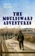 Edith Nesbit: THE MOULDIWARP ADVENTURES – Complete Fantasy Series (Illustrated) 