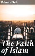 Edward Sell: The Faith of Islam 
