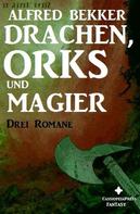Alfred Bekker: Drachen, Orks und Magier 