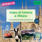 PONS Hörbuch Italienisch: Colpo di fulmine a Milano - 20 landestypische Hörgeschichten zum Italienischlernen (A1-A2)