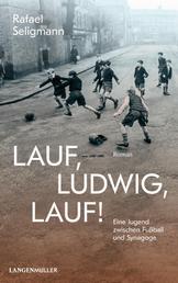 Lauf, Ludwig, lauf! - Eine Jugend zwischen Synagoge und Fußball.